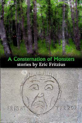 A Consternation of Monsters: Stories by Eric Fritzius Image for A Consternation of Monsters: Stories by Eric Fritzius