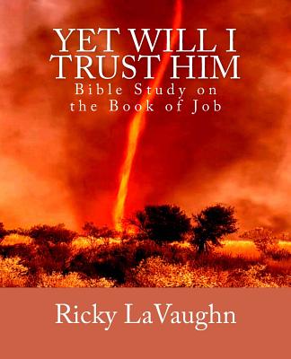 Yet Will I Trust Him: Bible Study on the book of Job Image for Yet Will I Trust Him: Bible Study on the book of Job