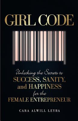 Image for Girl Code: Unlocking the Secrets to Success, Sanity, and Happiness for the Female Entrepreneur