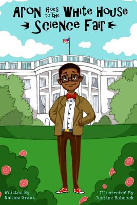 Aron Goes to the White House Science Fair (Aron's Adventures Boy Inventor) Image for Aron Goes to the White House Science Fair (Aron's Adventures Boy Inventor)