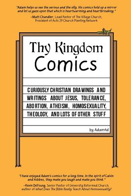 Thy Kingdom Comics: Curiously Christian drawings and writings about Jesus, tolerance, abortion, atheism, homosexuality, theology, and lots of other stuff