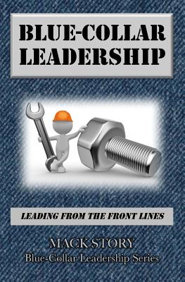 Image for Blue-Collar Leadership: Leading from the Front Lines (Blue-Collar Leadership Series) (Volume 1)