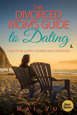 The Divorced Mom's Guide to Dating: How to be Loved, Adored and Cherished Image for The Divorced Mom's Guide to Dating: How to be Loved, Adored and Cherished