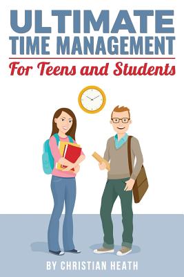 Ultimate Time Management for Teens and Students: Become massively more productive in high school with powerful lessons from a pro SAT tutor and top-10 college graduate.