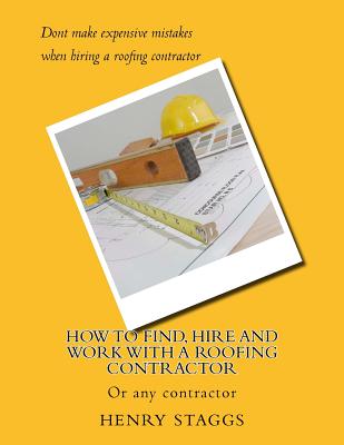 Image for How to Find, Hire and Work with a Roofing Contractor: Or any contractor