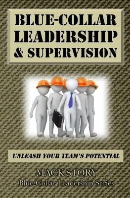 Blue-Collar Leadership & Supervision: Powerful Leadership Simplified (Blue-Collar Leadership Series)
