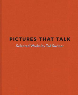 Pictures that Talk: Selected Works by Tad Savinar