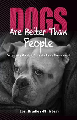 Dogs Are Better Than People: Encountering Good and Evil in the Animal Rescue World