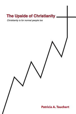 The Upside of Christianity: Or.Christianity is for normal people too