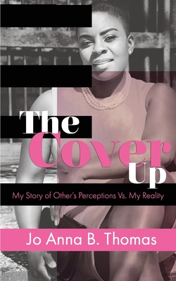 The Cover Up: My Story of Others Perceptions Vs. My Reality