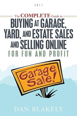 Image for The Complete Guide to Buying at Garage, Yard, and Estate Sales and Selling Online for Fun and Profit