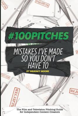 #100Pitches: Mistakes I've Made So You Don't Have To: The Film and Television Pitching Guide for Content Creators