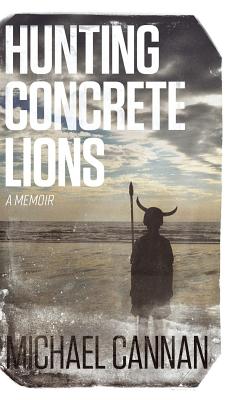 Image for Hunting Concrete Lions: A Redemption Memoir Hunting Concrete Lions: A Redemption Memoir