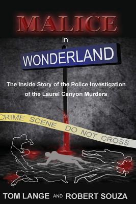 MALICE IN WONDERLAND THE INSIDE STORY OF THE POLICE INVESTIGATION OF THE LAUREL CANYON MURDERS