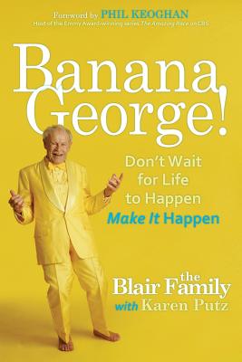Banana George!: Don't Wait for Life to Happen Make It Happen