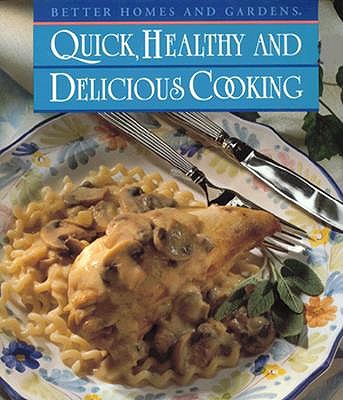 Better Homes and Gardens Quick, Healthy and Delicious Cooking