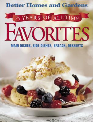 75 Years of All-Time Favorites: Main Dishes, Side Dishes, Breads, Desserts (Better Homes and Gardens)