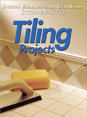 Step-by-Step Tiling Projects ('Better Homes & Gardens': Step by Step)