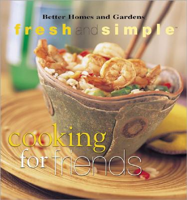 Cooking for Friends (Better Homes & Gardens Fresh & Simple)
