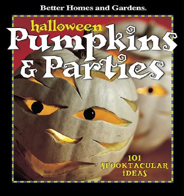 Image for Halloween Pumpkins & Parties: 101 Spooktacular Ideas (Better Homes & Gardens)