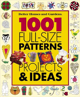 Image for 1001 Full-Size Patterns, Projects & Ideas (Better Homes & Gardens)