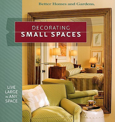 Image for Decorating Small Spaces: Live Large in Any Space (Better Homes & Gardens)