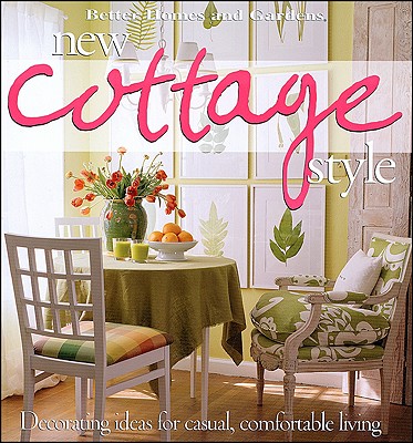 Image for New Cottage Style : Decorating Ideas for Casual, Comfortable Living (Better Homes and Gardens)