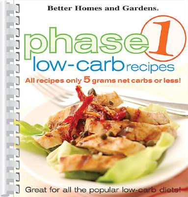 Image for Better Homes and Gardens: Phase 1 Low-Carb Recipes Better Homes and Gardens: Phase 1 Low-Carb Recipes