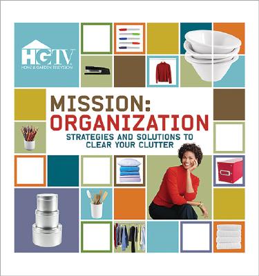 Mission: Organization - Strategies and Solutions to Clear Your Clutter
