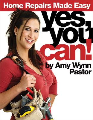 Yes, You Can!: Home Repairs Made Easy