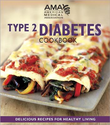 Type 2 Diabetes Cookbook: Delicious Recipes for Healthier Living (American Medical Association)