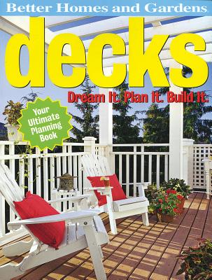 Decks: Dream It. Plan It. Build It. (Better Homes & Gardens Do It Yourself)