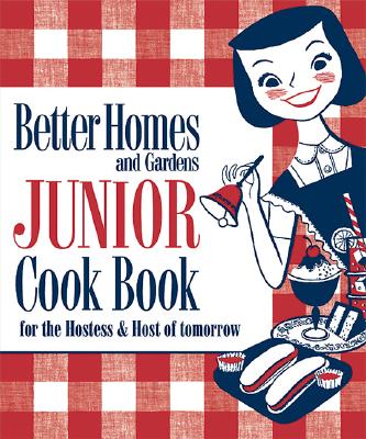 Better Homes and Gardens Junior Cook Book: For the Hostess & Host of Tomorrow