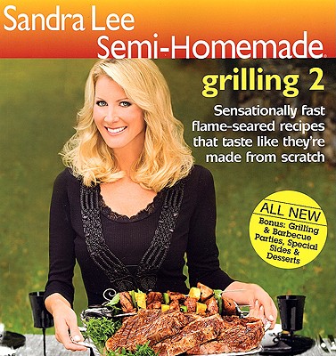 Image for Sandra Lee Semi-Homemade Grilling 2 (Semi-Homemade Series)