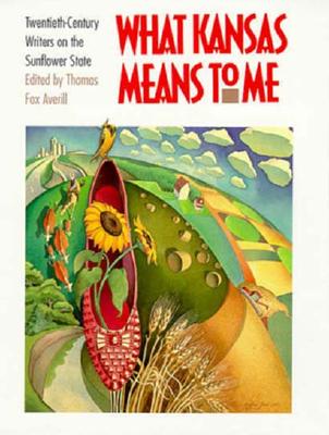 What Kansas Means to Me: Twentieth-Century Writers on the Sunflower State