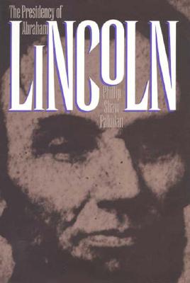 Presidency of Abraham Lincoln (American Presidency (Univ of Kansas Hardcover))