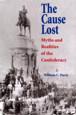 The Cause Lost: Myths and Realities of the Confederacy