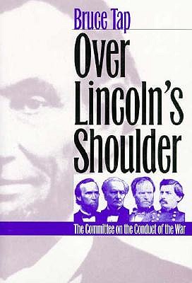 OVER LINCOLN'S SHOULDER: THE COMMITTEE ON THE CONDUCT OF THE WAR.
