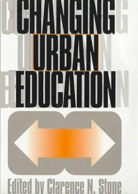 Changing Urban Education (Studies in Government and Public Policy) (Studies in Government & Public Policy)