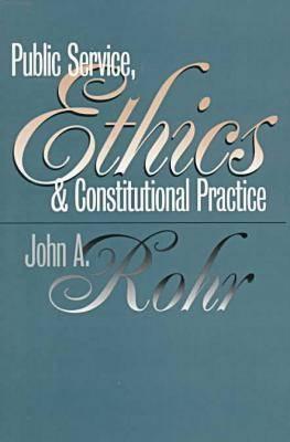 Public Service, Ethics, and Constitutional Practice (Studies in Government and Public Policy)