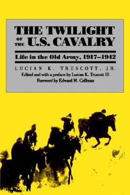Twilight of the U. S. Cavalry: Life in the Old Army 1917-1942.