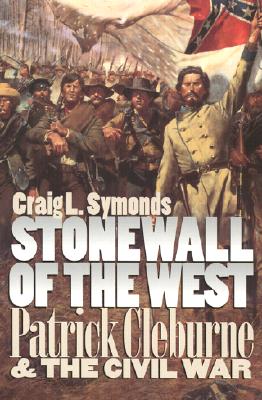 Stonewall of the West: Patrick Cleburne and the Civil War (Modern War Studies)