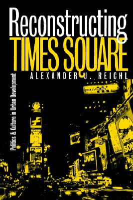 Reconstructing Times Square: Politics and Culture in Urban Development (Studies in Government and Public Policy)