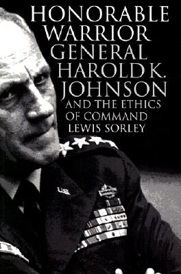 Honorable Warrior: General Harold K. Johnson & the Ethics of Command.