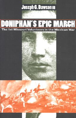 Doniphan's Epic March: 1st Missouri Volunteers in the Mexican War.