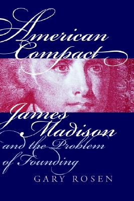 American Compact: James Madison and the Problem of Founding (American Political Thought) Image for American Compact: James Madison and the Problem of Founding (American Political Thought)