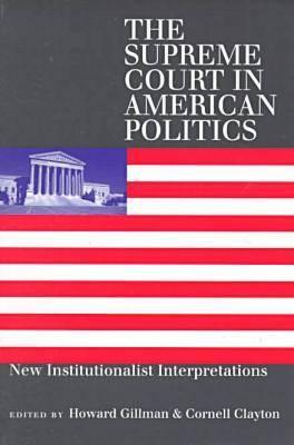 The Supreme Court in American Politics: New Institutionalist Interpretations