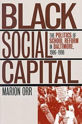 Black Social Capital: The Politics of School Reform in Baltimore, 1986-1999 (Studies in Government and Public Policy)