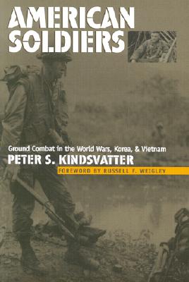American Soldiers: Ground Combat in the World Wars, Korea, & Vietnam.