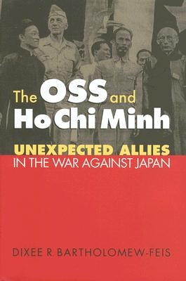 The OSS and Ho Chi Minh: Unexpected Allies in the War against Japan (Modern War Studies)